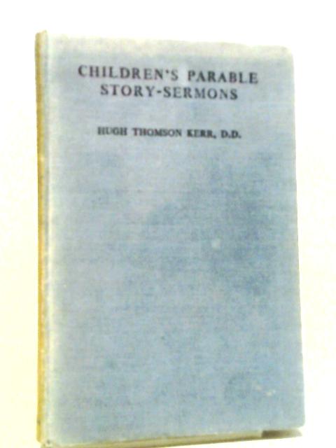 Children's Parable Story - Sermons von Hugh Thomson Kerr, D.D