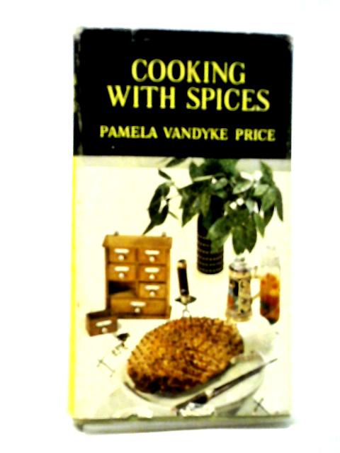 Cooking with Spices By Pamela Vandyke Price