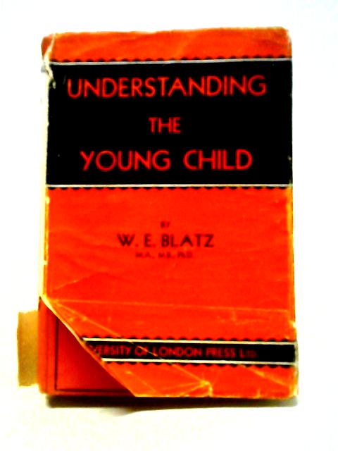 Understanding The Young Child von W. E. Blatz