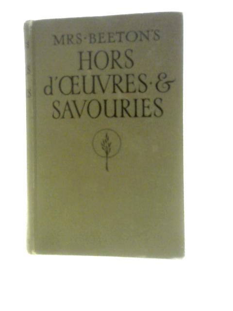 Mrs. Beeton's Hors D'oeuvres And Savouries Including Cheese And Egg Dishes, Sandwiches, Salads And Dressings von Mrs Isabella Beeton