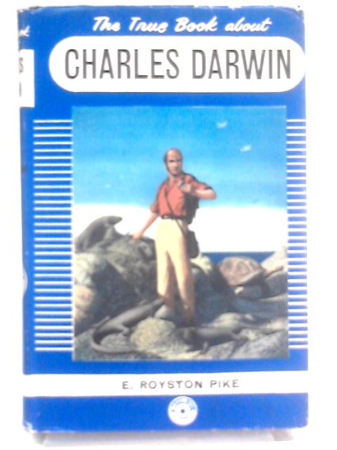 The True Book about Charles Darwin By Royston Pike