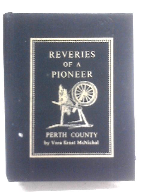 Reveries of a Pioneer: Perth County von Vera Ernst McNichol