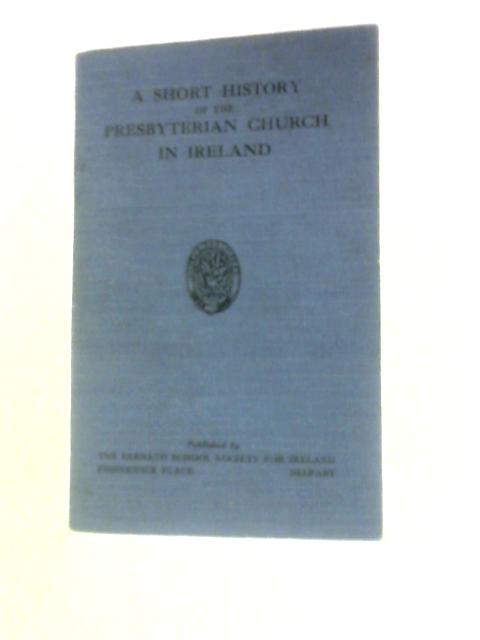 A Short History of the Presbyterian Church in Ireland von David Stewart