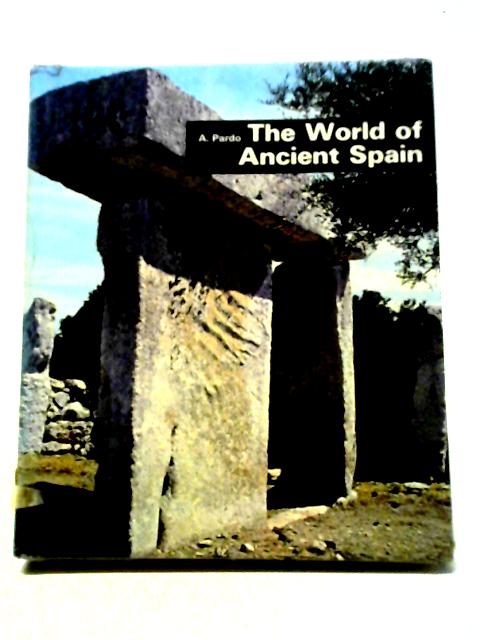 The World Of Ancient Spain By Antonio Pardo