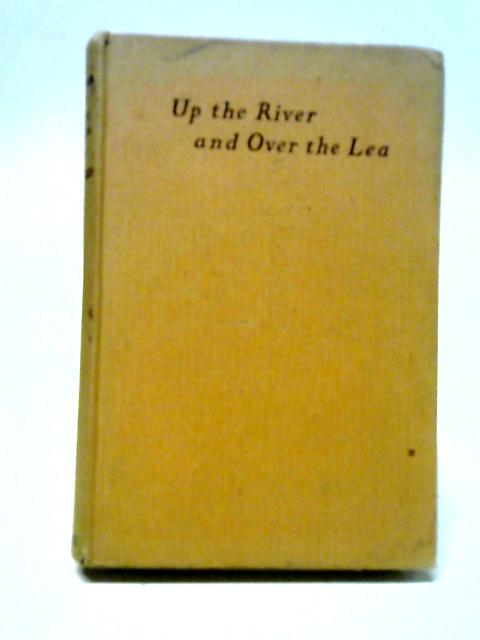 Up the River And Over The Lea von J. C. Uncles