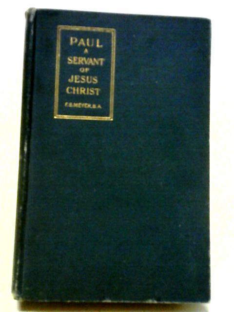 Paul: A Servant of Jesus Christ By F. B. Meyer