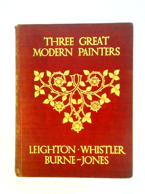 Three Great Modern Painters: Leighton, Whistler, Burne-Jones von A. L. Baldry T. M. Wood