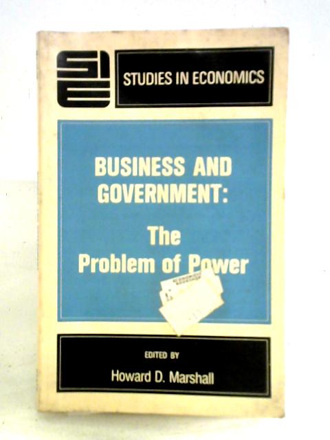 Business and Government: The Problem of Power By Howard D. Marshall (ed.)