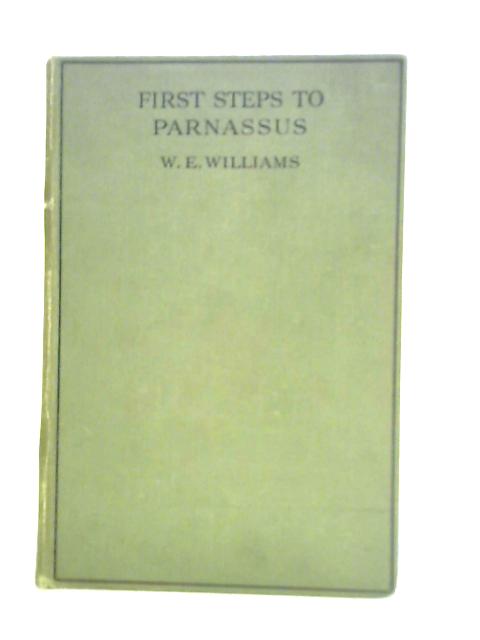 First Steps to Parnassus By W. E. Williams