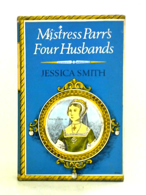 Mistress Parr's Four Husbands By Jessica Smith