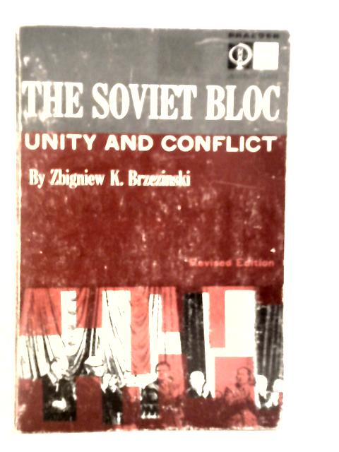 The Soviet Bloc Unity and Conflict By Zbigniew K.Brzezinski