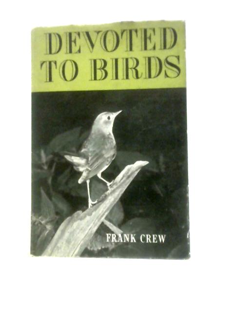 Devoted To Birds: A Book Of Essays In Miniature With Twenty-eight Camera Studies von Frank Crew