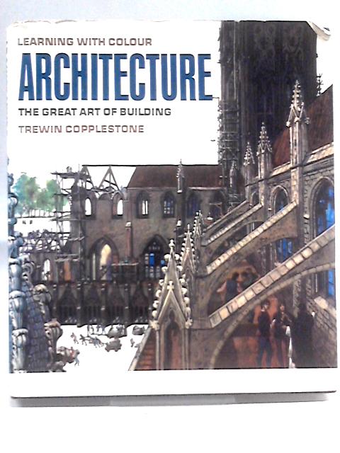 Architecture - The Great Art of Building By Trewin Copplestone