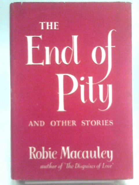 The End Of Pity And Other Stories von Robie Macauley