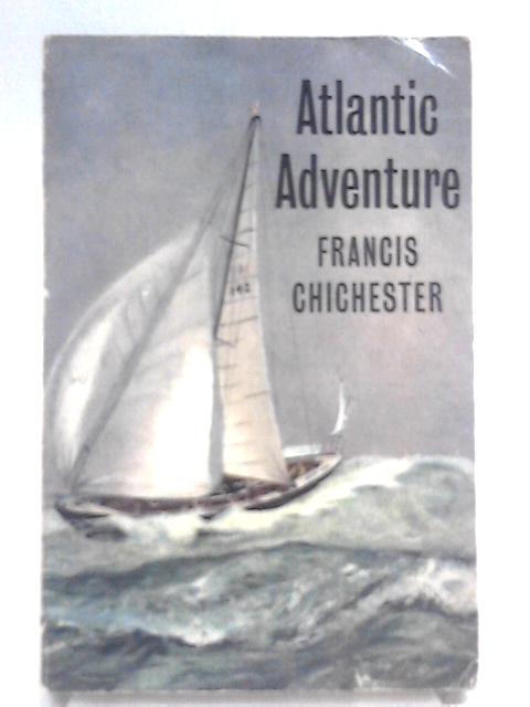 Atlantic Adventure By Francis Chichester