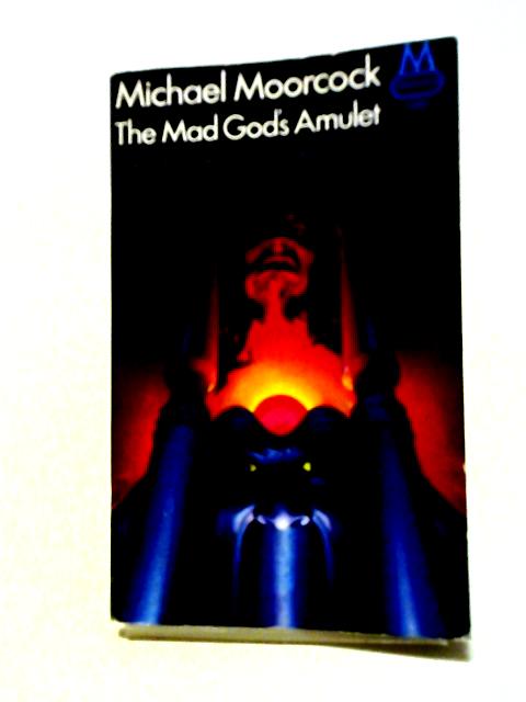 The Mad God's Amulet By Michael Moorcock