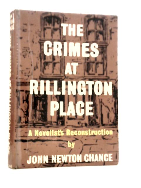 The Crimes at Rillington Place: A Novelist's Reconstruction von John Newton Chance