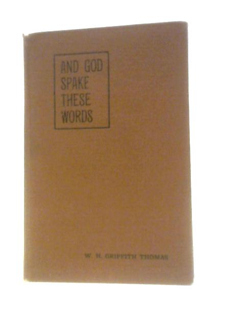 And God Spake These Words von W. H. Griffith Thomas