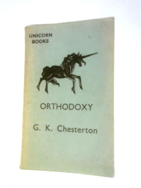 Orthodoxy (Unicorn Books) By G. K Chesterton