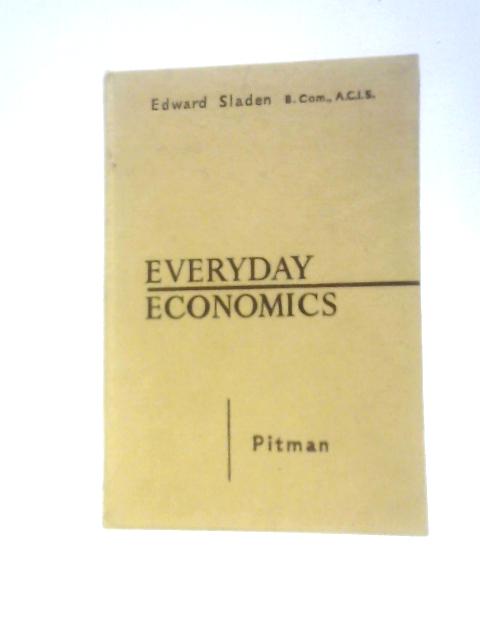 Everyday Economics By Edward Sladen