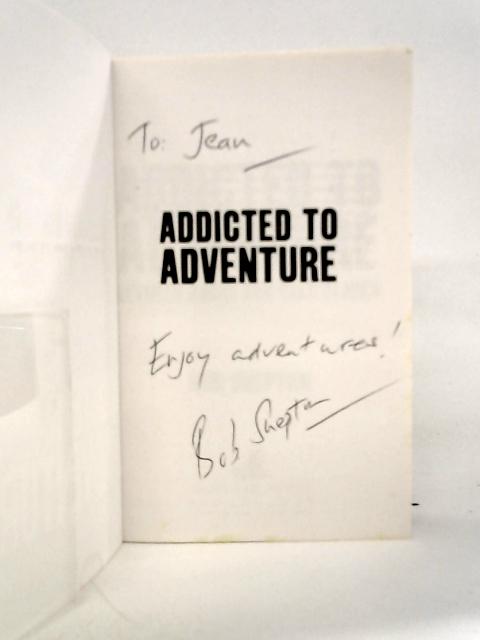 Addicted to Adventure: Between Rocks and Cold Places By Bob Shepton