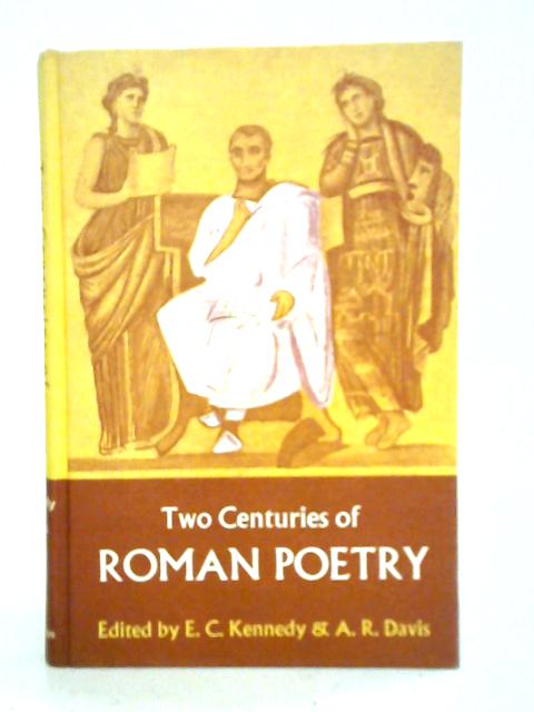 Two Centuries of Roman Poetry By E. C. Kennedy A. R. Davis