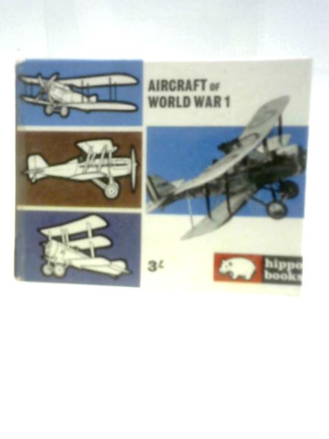 Aircraft of World War 1 ('Hippo Books; No.16') By John W.R.Taylor