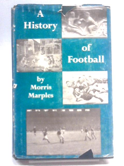 A History Of Football von Morris Marples