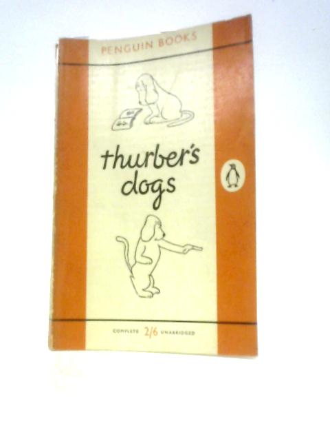 Thurber's Dogs: A Collection Of The Master's Dogs, Written And Drawn, Real And Imaginary, Living And Long Ago von James Thurber