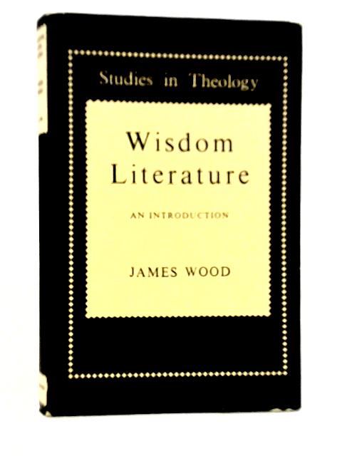 Wisdom Literature: An Introduction By James Wood