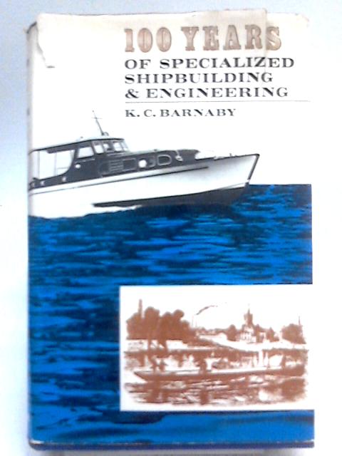 100 Years of Specialized Shipbuilding and Engineering von K. C. Barnaby