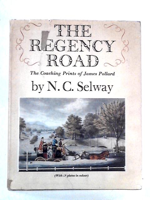 The Regency Road: The Coaching Prints of James Pollard von N.C. Selway