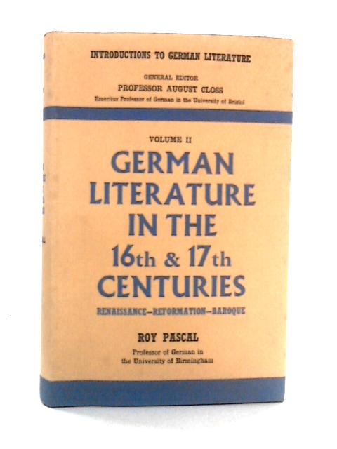 German Literature In The 16th & 17th Centuries, Volume II: Renaissance, Reformation, Baroque By Roy Pascal