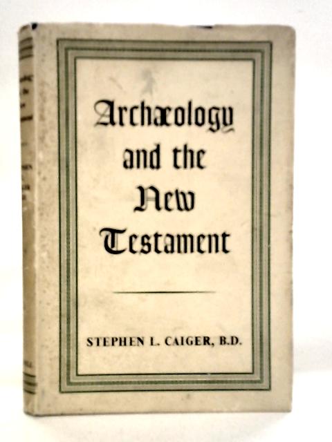 Archaeology and the New Testament By Stephen L.Caiger