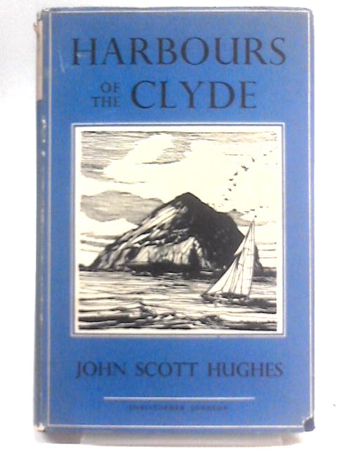 Harbours of the Clyde By J. S Hughes