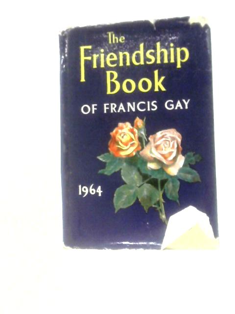 The Friendship Book of Francis Gay 1964 By Francis Gay