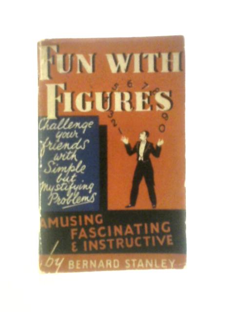 Fun With Figures By Bernard Stanley