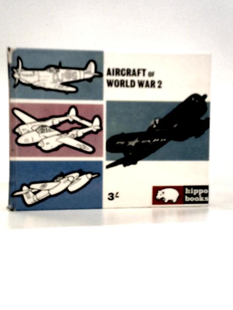 Aircraft of World War II :Hippo Books No. 13 By John W.R.Taylor