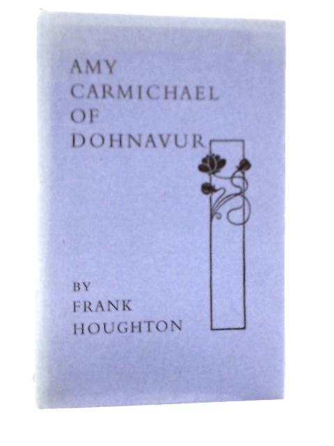 Amy Carmichael of Dohnavur By Frank Houghton