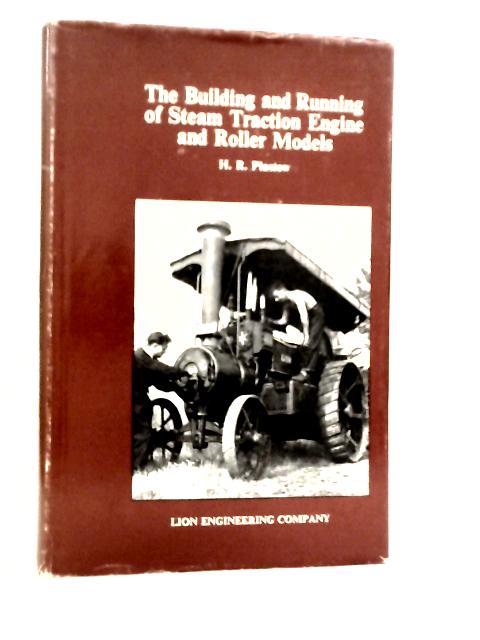 The Building and Running of Steam Traction Engine and Roller Models von H.R.Plastow