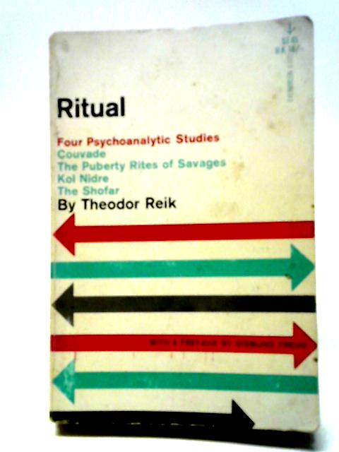 Ritual: Four Psychoanalytic Studies- Couvade, The Puberty Rites of Savages, Kol Nidre, The Shofar By Theodor Reik