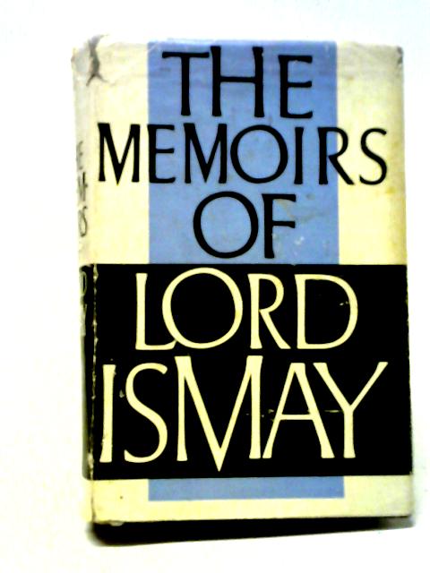 The Memoirs of General the Lord Ismay By General the Lord Ismay