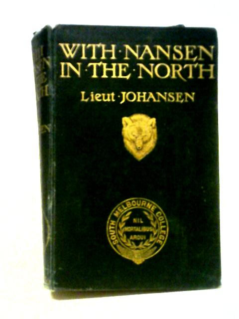 With Nansen in the North a Record of the Fram Expedition in 1893-96 By Lieut H.Johansen