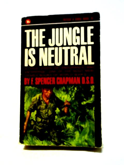 The Jungle is Neutral By F. Spencer Chapman