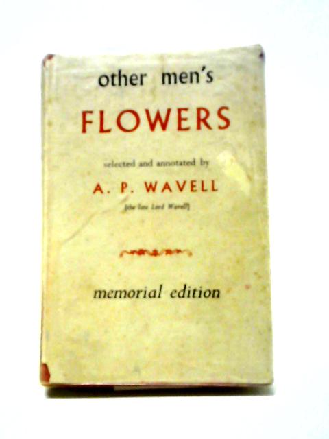 Other Men's Flowers: An Anthology of Poetry von A P Wavell