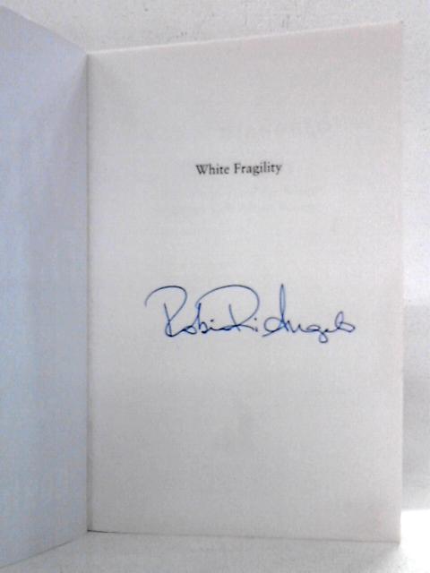 White Fragility: Why It's So Hard for White People to Talk About Racism By Robin Diangelo