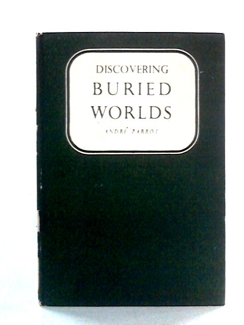 Discovering Buried Worlds By Andre Parrot