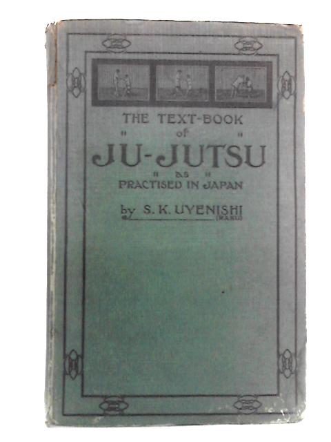 The Text-Book of Ju-Jitsu as Practised In Japan By S.K. Uyenishi