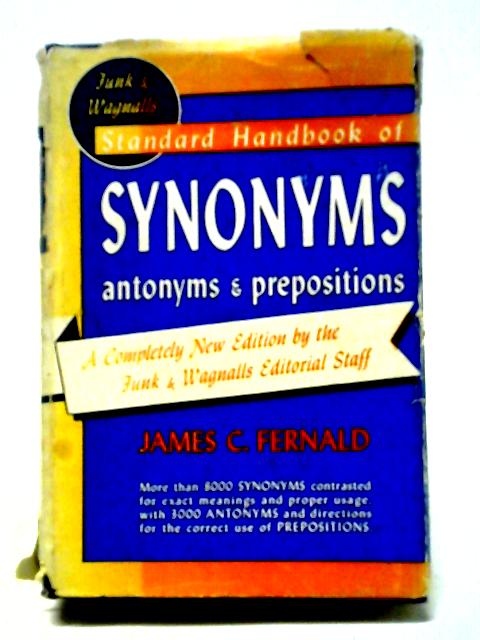 Funk And Wagnalls Standard Handbook Of Synonyms, Antonyms, And Prepositions. By James Champlin Fernald