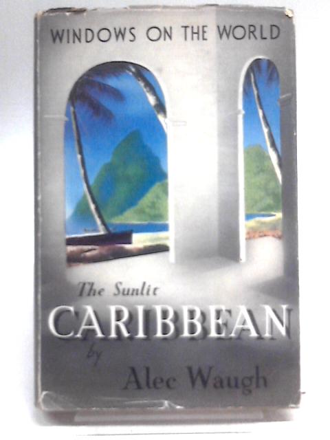 The Sunlit Caribbean von Alec Waugh